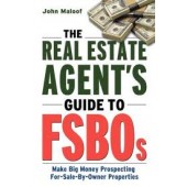 The Real Estate Agent's Guide to FSBOs: Make Big Money Prospecting For Sale By Owner Properties by John Maloof 